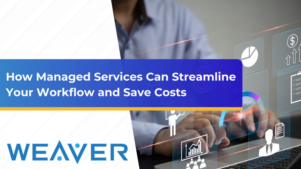Streamline Your Workflow and Save Costs With Managed Services